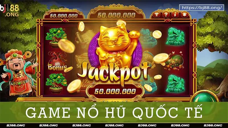 Game nổ hũ quốc tế tại BJ88